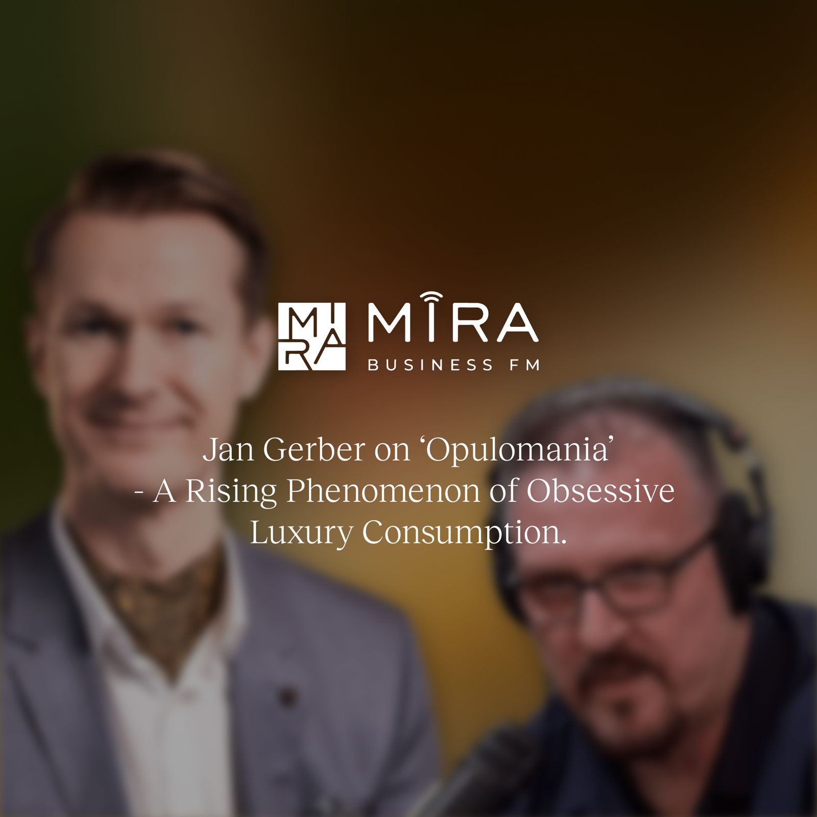 Jan Gerber on ‘opulomania’ – a rising phenomenon of obsessive luxury consumption – Mira Business FM